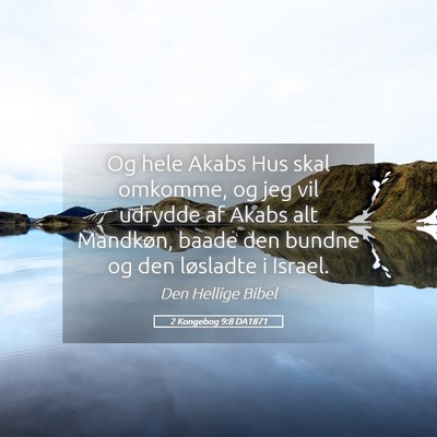 Picture 05 - 2 Kongebog 9:8 DA1871 - Og hele Akabs Hus skal omkomme, og jeg vil - Bible Verse Picture