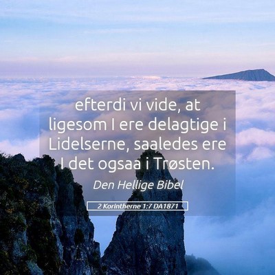 Picture 05 - 2 Korintherne 1:7 DA1871 - efterdi vi vide, at ligesom I ere delagtige i - Bible Verse Picture