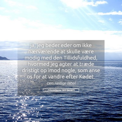 Picture 05 - 2 Korintherne 10:2 DA1871 - ja, jeg beder eder om ikke nærværende at skulle - Bible Verse Picture