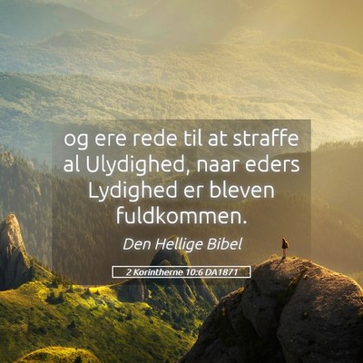 Picture 05 - 2 Korintherne 10:6 DA1871 - og ere rede til at straffe al Ulydighed, naar - Bible Verse Picture