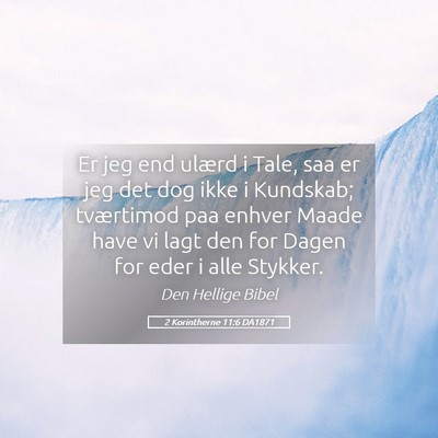 Picture 05 - 2 Korintherne 11:6 DA1871 - Er jeg end ulærd i Tale, saa er jeg det dog ikke - Bible Verse Picture