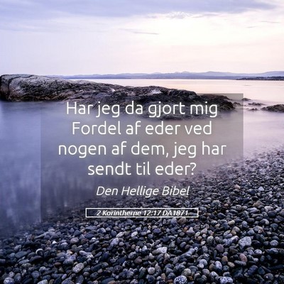 Picture 05 - 2 Korintherne 12:17 DA1871 - Har jeg da gjort mig Fordel af eder ved nogen af - Bible Verse Picture
