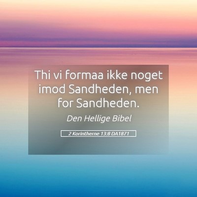 Picture 05 - 2 Korintherne 13:8 DA1871 - Thi vi formaa ikke noget imod Sandheden, men for - Bible Verse Picture