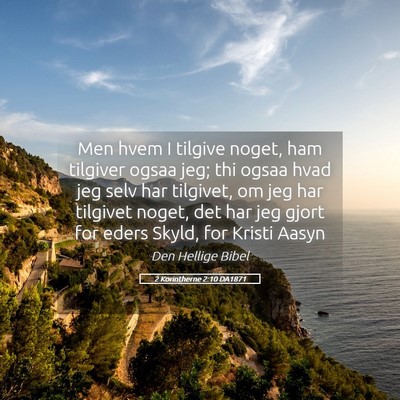 Picture 05 - 2 Korintherne 2:10 DA1871 - Men hvem I tilgive noget, ham tilgiver ogsaa jeg; - Bible Verse Picture