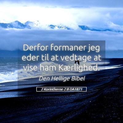 Picture 05 - 2 Korintherne 2:8 DA1871 - Derfor formaner jeg eder til at vedtage at vise - Bible Verse Picture
