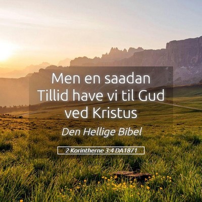 Picture 05 - 2 Korintherne 3:4 DA1871 - Men en saadan Tillid have vi til Gud ved - Bible Verse Picture