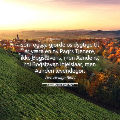 Picture 05 - 2 Korintherne 3:6 DA1871 - som ogsaa gjorde os dygtige til at være en ny - Bible Verse Picture