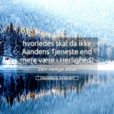 Picture 05 - 2 Korintherne 3:8 DA1871 - hvorledes skal da ikke Aandens Tjeneste end mere - Bible Verse Picture