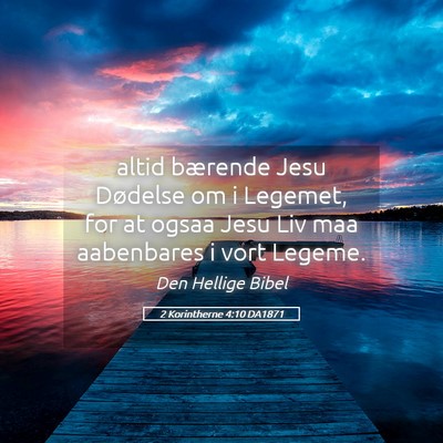 Picture 05 - 2 Korintherne 4:10 DA1871 - altid bærende Jesu Dødelse om i Legemet, for at - Bible Verse Picture