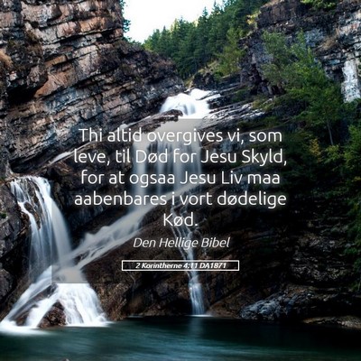 Picture 05 - 2 Korintherne 4:11 DA1871 - Thi altid overgives vi, som leve, til Død for - Bible Verse Picture