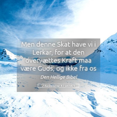 Picture 05 - 2 Korintherne 4:7 DA1871 - Men denne Skat have vi i Lerkar, for at den - Bible Verse Picture