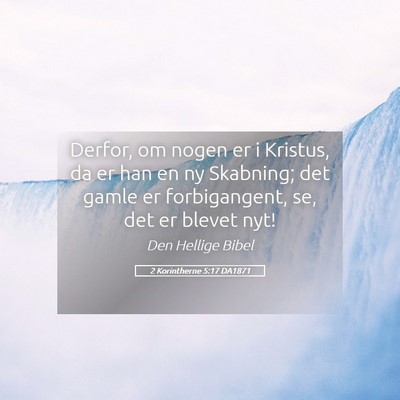Picture 05 - 2 Korintherne 5:17 DA1871 - Derfor, om nogen er i Kristus, da er han en ny - Bible Verse Picture