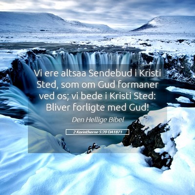 Picture 05 - 2 Korintherne 5:20 DA1871 - Vi ere altsaa Sendebud i Kristi Sted, som om Gud - Bible Verse Picture