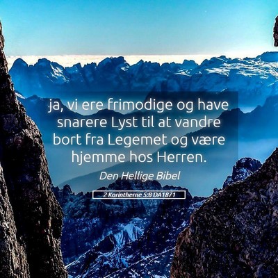 Picture 05 - 2 Korintherne 5:8 DA1871 - ja, vi ere frimodige og have snarere Lyst til at - Bible Verse Picture