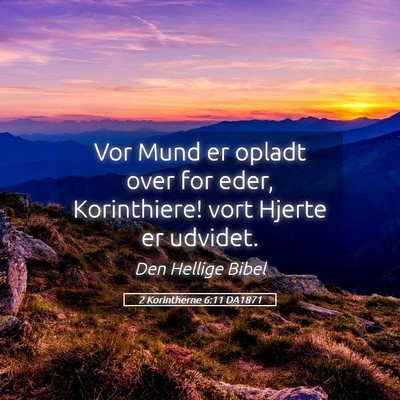Picture 05 - 2 Korintherne 6:11 DA1871 - Vor Mund er opladt over for eder, Korinthiere! - Bible Verse Picture