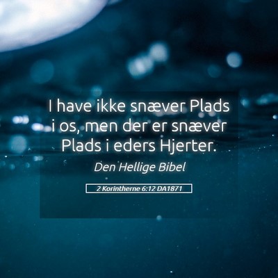 Picture 05 - 2 Korintherne 6:12 DA1871 - I have ikke snæver Plads i os, men der er - Bible Verse Picture