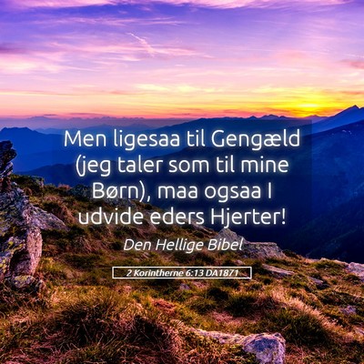 Picture 05 - 2 Korintherne 6:13 DA1871 - Men ligesaa til Gengæld (jeg taler som til mine - Bible Verse Picture