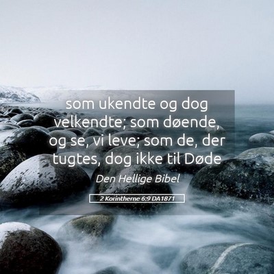 Picture 05 - 2 Korintherne 6:9 DA1871 - som ukendte og dog velkendte; som døende, og se, - Bible Verse Picture