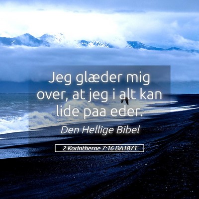 Picture 05 - 2 Korintherne 7:16 DA1871 - Jeg glæder mig over, at jeg i alt kan lide paa - Bible Verse Picture