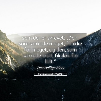 Picture 05 - 2 Korintherne 8:15 DA1871 - som der er skrevet: „Den, som sankede meget, - Bible Verse Picture