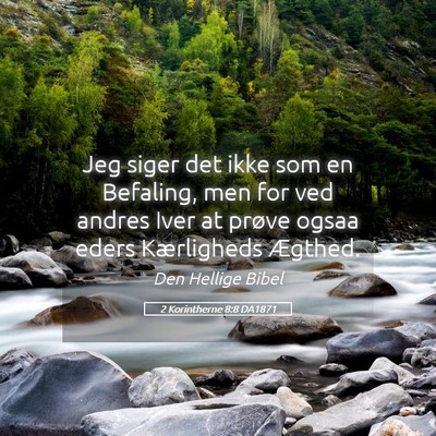 Picture 05 - 2 Korintherne 8:8 DA1871 - Jeg siger det ikke som en Befaling, men for ved - Bible Verse Picture