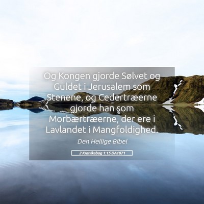 Picture 05 - 2 Krønikebog 1:15 DA1871 - Og Kongen gjorde Sølvet og Guldet i Jerusalem - Bible Verse Picture