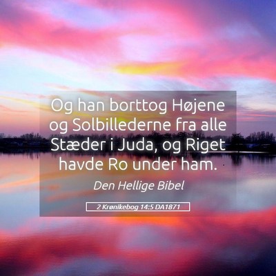 Picture 05 - 2 Krønikebog 14:5 DA1871 - Og han borttog Højene og Solbillederne fra alle - Bible Verse Picture