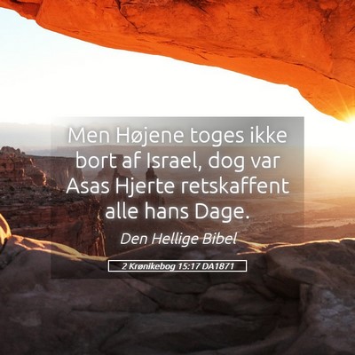 Picture 05 - 2 Krønikebog 15:17 DA1871 - Men Højene toges ikke bort af Israel, dog var - Bible Verse Picture