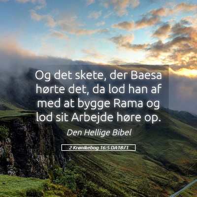 Picture 05 - 2 Krønikebog 16:5 DA1871 - Og det skete, der Baesa hørte det, da lod han af - Bible Verse Picture
