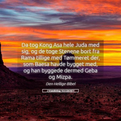 Picture 05 - 2 Krønikebog 16:6 DA1871 - Da tog Kong Asa hele Juda med sig, og de toge - Bible Verse Picture