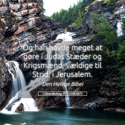 Picture 05 - 2 Krønikebog 17:13 DA1871 - Og han havde meget at gøre i Judas Stæder og - Bible Verse Picture