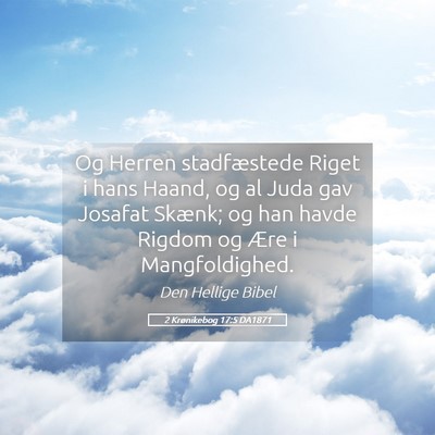 Picture 05 - 2 Krønikebog 17:5 DA1871 - Og Herren stadfæstede Riget i hans Haand, og al - Bible Verse Picture