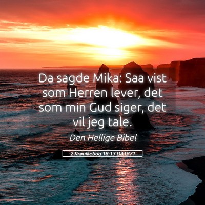 Picture 05 - 2 Krønikebog 18:13 DA1871 - Da sagde Mika: Saa vist som Herren lever, det som - Bible Verse Picture