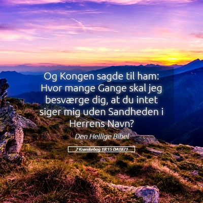 Picture 05 - 2 Krønikebog 18:15 DA1871 - Og Kongen sagde til ham: Hvor mange Gange skal - Bible Verse Picture