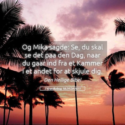 Picture 05 - 2 Krønikebog 18:24 DA1871 - Og Mika sagde: Se, du skal se det paa den Dag, - Bible Verse Picture