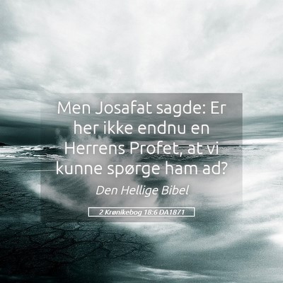 Picture 05 - 2 Krønikebog 18:6 DA1871 - Men Josafat sagde: Er her ikke endnu en Herrens - Bible Verse Picture