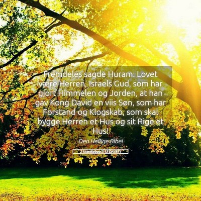 Picture 05 - 2 Krønikebog 2:12 DA1871 - Fremdeles sagde Huram: Lovet være Herren, - Bible Verse Picture