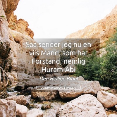 Picture 05 - 2 Krønikebog 2:13 DA1871 - Saa sender jeg nu en viis Mand, som har Forstand, - Bible Verse Picture