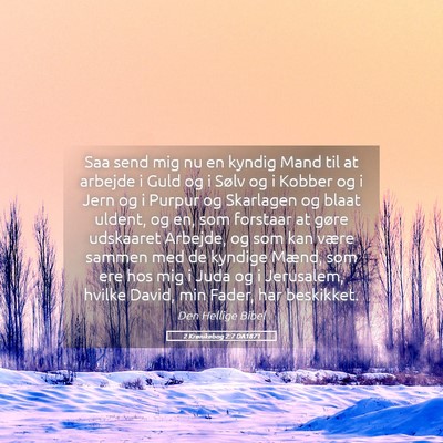 Picture 05 - 2 Krønikebog 2:7 DA1871 - Saa send mig nu en kyndig Mand til at arbejde i - Bible Verse Picture