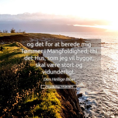 Picture 05 - 2 Krønikebog 2:9 DA1871 - og det for at berede mig Tømmer i Mangfoldighed; - Bible Verse Picture