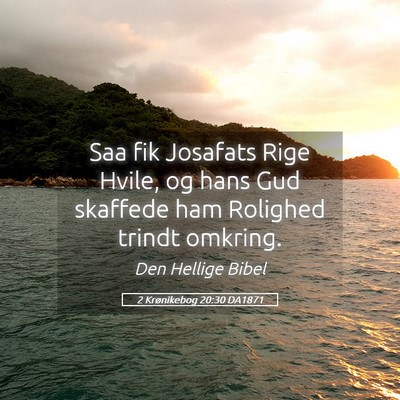 Picture 05 - 2 Krønikebog 20:30 DA1871 - Saa fik Josafats Rige Hvile, og hans Gud skaffede - Bible Verse Picture