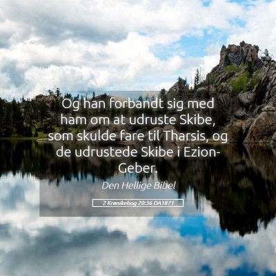 Picture 05 - 2 Krønikebog 20:36 DA1871 - Og han forbandt sig med ham om at udruste Skibe, - Bible Verse Picture