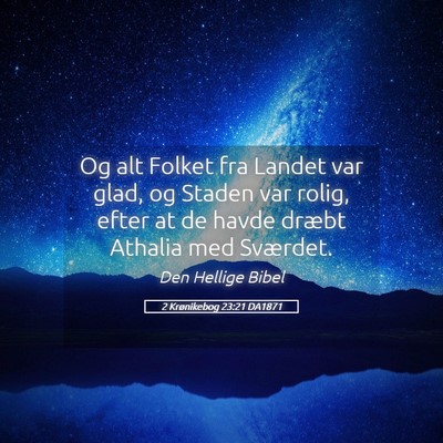 Picture 05 - 2 Krønikebog 23:21 DA1871 - Og alt Folket fra Landet var glad, og Staden var - Bible Verse Picture