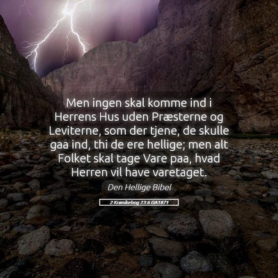 Picture 05 - 2 Krønikebog 23:6 DA1871 - Men ingen skal komme ind i Herrens Hus uden - Bible Verse Picture