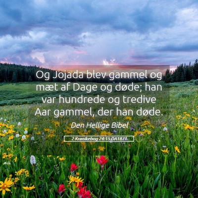 Picture 05 - 2 Krønikebog 24:15 DA1871 - Og Jojada blev gammel og mæt af Dage og døde; - Bible Verse Picture