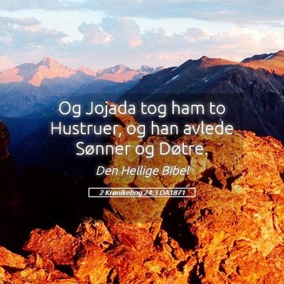 Picture 05 - 2 Krønikebog 24:3 DA1871 - Og Jojada tog ham to Hustruer, og han avlede - Bible Verse Picture