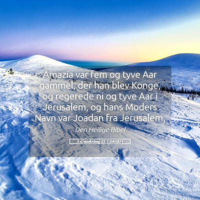 Picture 05 - 2 Krønikebog 25:1 DA1871 - Amazia var fem og tyve Aar gammel, der han blev - Bible Verse Picture