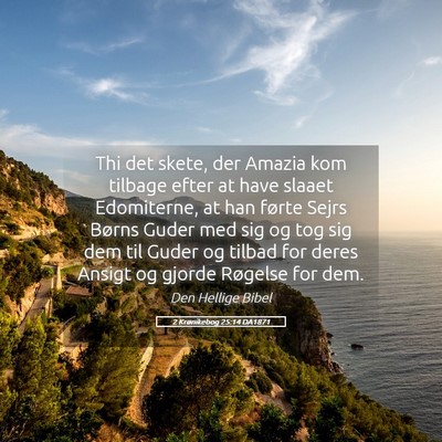 Picture 05 - 2 Krønikebog 25:14 DA1871 - Thi det skete, der Amazia kom tilbage efter at - Bible Verse Picture