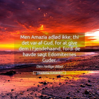 Picture 05 - 2 Krønikebog 25:20 DA1871 - Men Amazia adlød ikke; thi det var af Gud, for - Bible Verse Picture