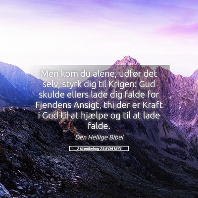 Picture 05 - 2 Krønikebog 25:8 DA1871 - Men kom du alene, udfør det selv, styrk dig til - Bible Verse Picture